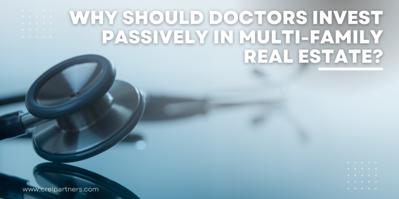 Why should doctors invest passively in multi-family real estate?