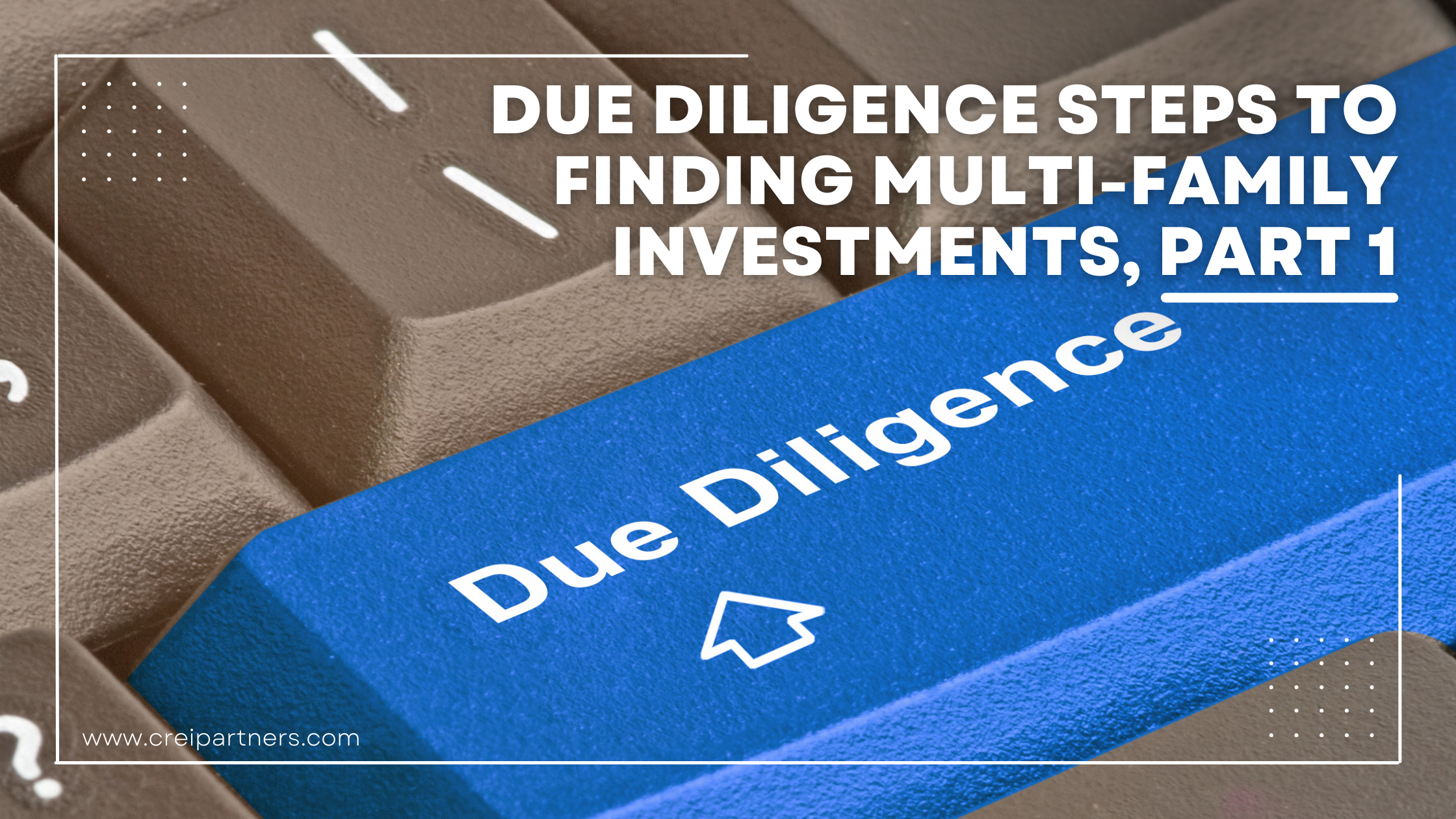 Due Diligence Steps to Finding Multi-Family Investments, Part 1