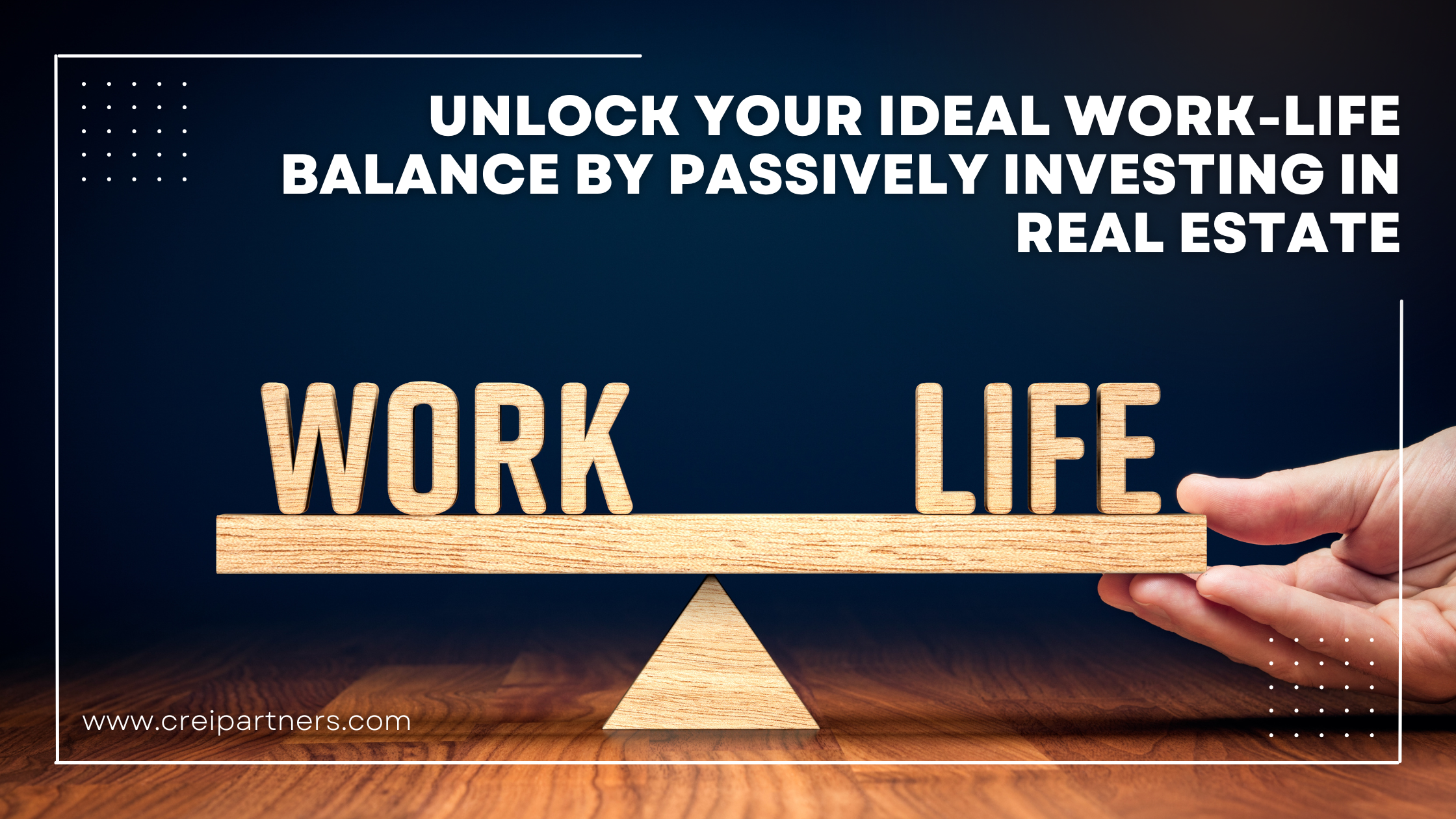 Unlock Your Ideal Work-Life Balance by Passively Investing in Real Estate