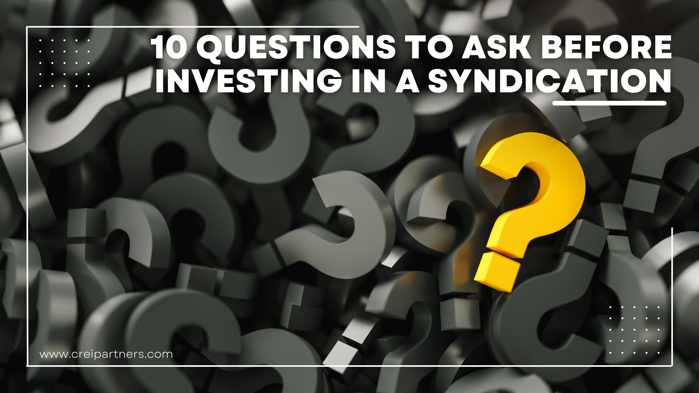 10 Vital Questions to Ask Before Investing in a Real Estate Syndication