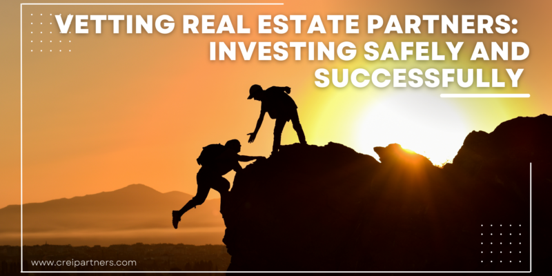 Vetting Real Estate Partners: Investing Safely and Successfully