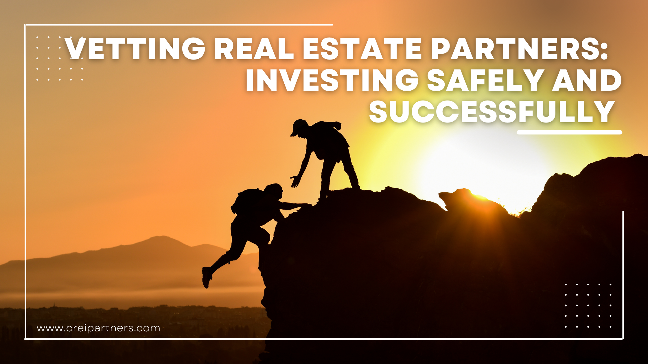 Vetting Real Estate Partners: Investing Safely and Successfully