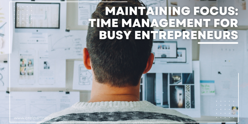 Maintaining Focus: Time Management for Busy Entrepreneurs