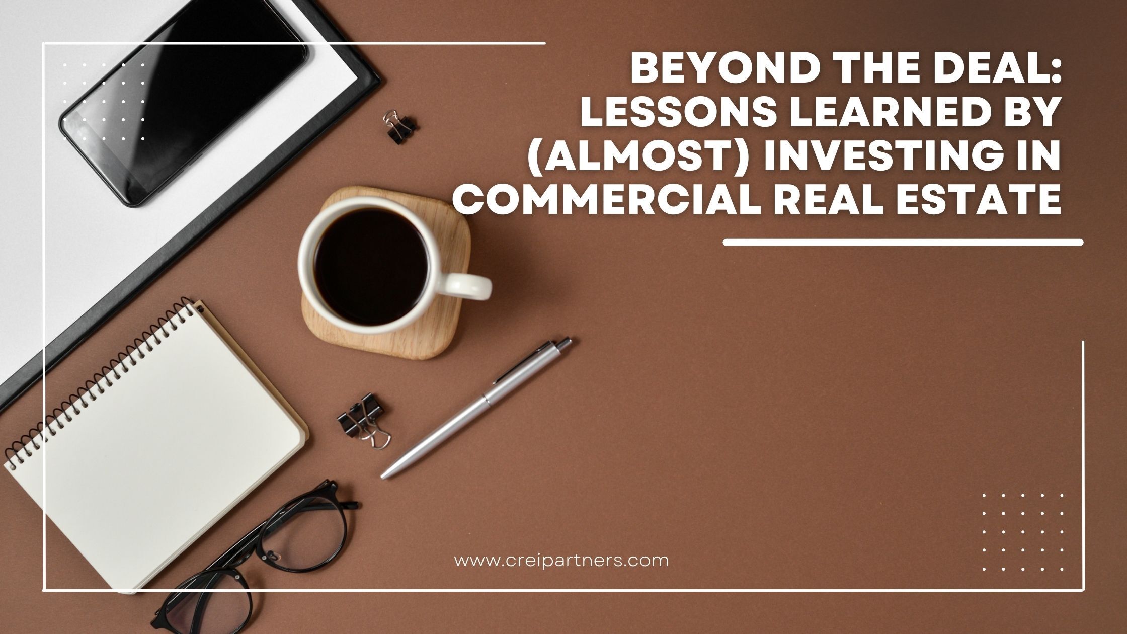 Beyond the Deal: Lessons Learned by (Almost) Investing in Commercial Real Estate